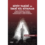 Hitit Tarihî ve Idarî Kil Kitaplar - Güngör Karauğuz