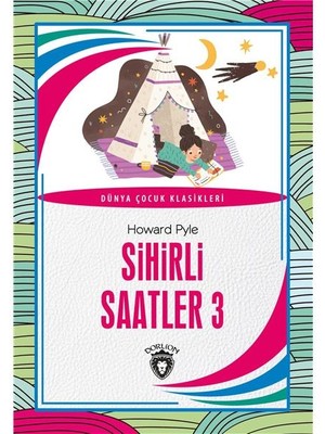 Dorlion Yayınları Sihirli Saatler 3 Dünya Çocuk Klasikleri (7-12 Yaş)