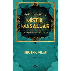 Büyülü Bir Yaşam Için Mistik Masallar - Hiç Duyulmamış 11 Vedik Hikaye - Shubha Vilas