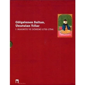 Gölgelenen Sultan, Unutulan Yıllar I. Mahmud Ve Dönemi 1730 - 1754 - 2 Cilt Takım