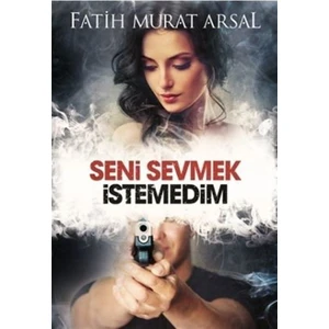 Seni Sevmek Istedim - Ciltsiz - Fatih Murat Arsal