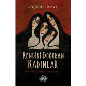 Kenidini Doğuran Kadınlar - Coşkun Irmak