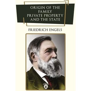 Origin Of The Family, Private Property And The State - Friedrich Engels