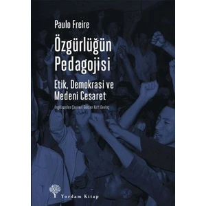 Özgürlüğün Pedagojisi - Etik, Demokrasi ve Medeni Cesaret - Paulo Freire