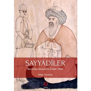 Sayyadiler - Basra’dan Istanbul’a Evlad-I Rifai - Aliye Uzunlar