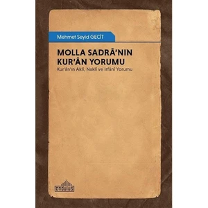 Molla Sadra’nın Kur’an Yorumu - Kur’an’ın Akli, Nakli ve Irfani Yorumu - Mehmet Seyid Gecit