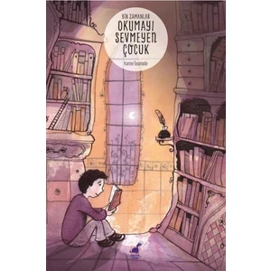 Bir Zamanlar Okumayı Sevmeyen Çocuk - Karine Tournade