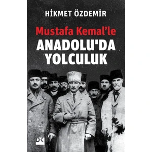 Mustafa Kemal'le Anadolu'da Yolculuk - Hikmet Özdemir