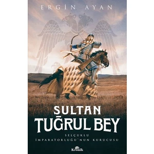 Sultan Tuğrul Bey - Selçuklu Imparatorluğu Nun Kurucusu