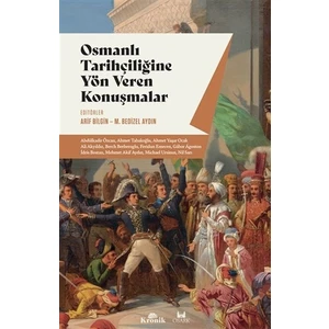 Osmanlı Tarihçiliğine Yön Veren Konuşmalar - Arif Bilgin