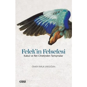 Felek'in Felsefesi (Kabul ve Ret Cihetinden Tartışmalar) - Ömer Faruk Erdoğan