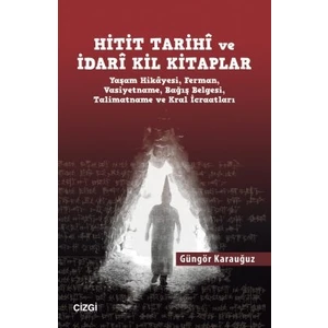 Hitit Tarihî ve Idarî Kil Kitaplar - Güngör Karauğuz
