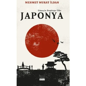 Japonya - Güneşin Doğduğu Ülke - Mehmet Murat Ildan