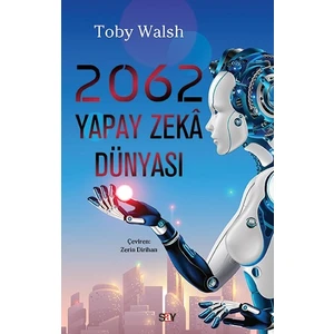 Say Yayınları 2062 Yapay Zeka Dünyası - Toby Walsh
