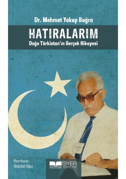 Hatıralarım - Doğu Türkistan'ın Gerçek Hikayesi - Mehmet Yakup Buğra