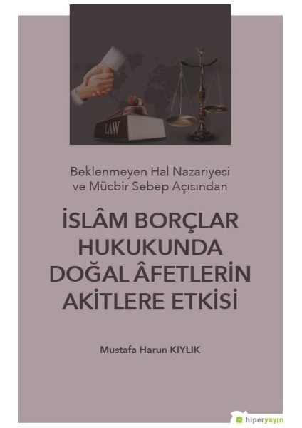 Islam Borçlar Hukukunda Doğal Afetlerin Akitlere Etkisi - Mustafa Harun Kıylık