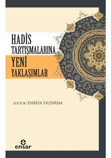 Hadis Tartışmalarına Yeni Yaklaşımlar - Enbiya Yıldırım