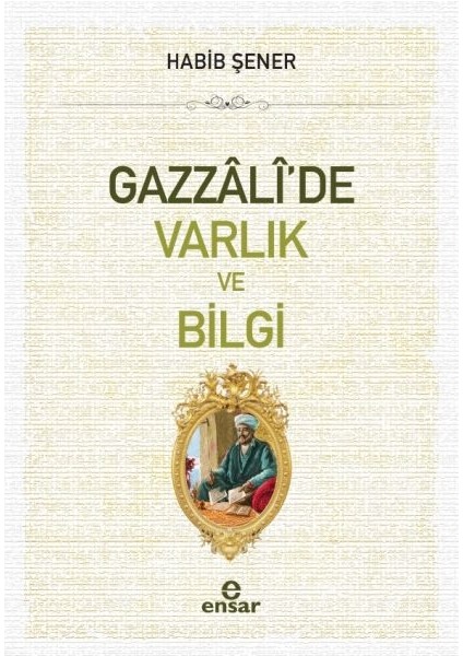 Gazzali'de Varlık ve Bilgi - Habib Şener