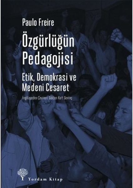 Özgürlüğün Pedagojisi - Etik, Demokrasi ve Medeni Cesaret - Paulo Freire