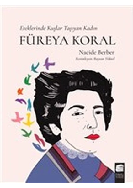 Füreya Koral - Eteklerinde Kuşlar Taşıyan Kadın - Nacide Berber