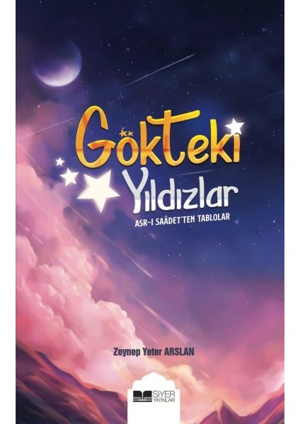 Gökteki Yıldızlar - Asr-I Saade'ten Tablolar - Zeynep Yeter Arslan