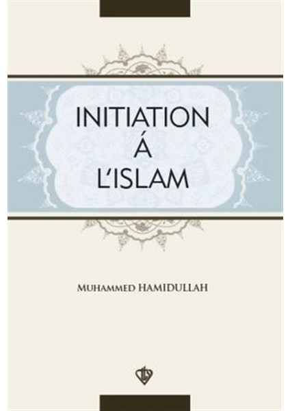 Initiation A L'ıslam - Muhammed Hamidullah
