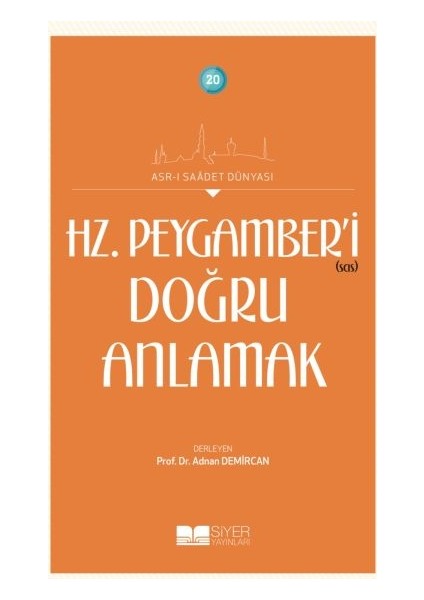 Hz. Peygamberi Doğru Anlamak - Asrı Saadet Dünyası 20 - Adnan Demircan