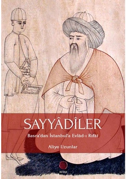 Sayyadiler - Basra’dan Istanbul’a Evlad-I Rifai - Aliye Uzunlar