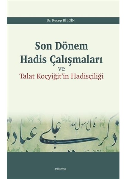 Son Dönem Hadis Çalışmaları ve Talat Koçyiğit'in Hadisçiliği - Recep Bilgin