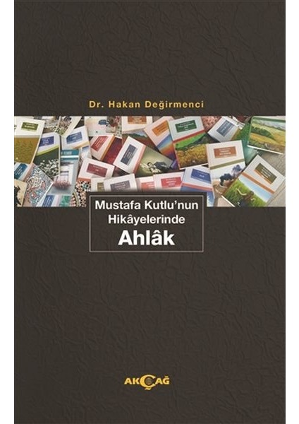 Mustafa Kutlu'nun Hikayelerinde Ahlak - Hakan Değirmenci
