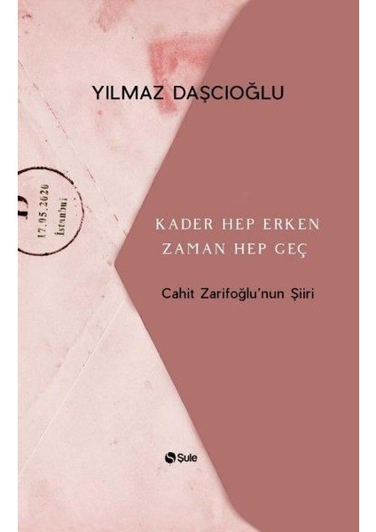 Kader Hep Erken Zaman Hep Geç - Cahit Zarifoğlunun Şiiri - Yılmaz Daşcıoğlu