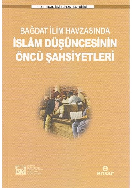Bağdat Ilim Havzasında Islam Düşüncesinin Öncü Şahsiyetleri - İlyas Çelebi