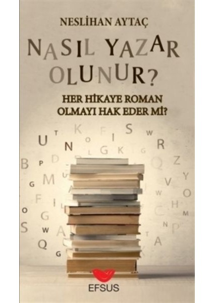 Nasıl Yazar Olunur? - Her Hikaye Roman Olmayı Hak Eder Mi? - Neslihan Aytaç