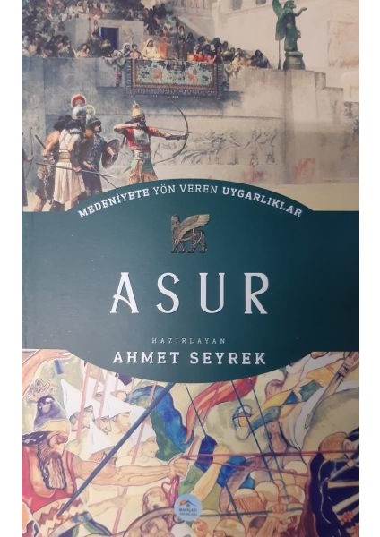 Asur - Medeniyete Yön Veren Uygarlıklar - Ahmet Seyrek