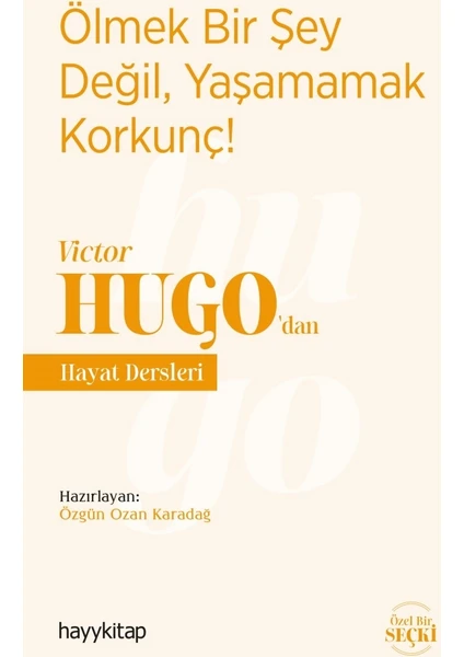 Ölmek Bir Şey Değil, Yaşamamak Korkunç! - Victor Hugo'dan Hayat Dersleri - Özgün Ozan Karadağ