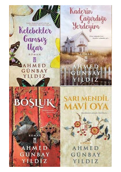 Kelebekler Gamsız Uçar - Kaderin Çağırdığı Yerdeyim - Boşluk - Sarı Mendil Mavi Oya - Ahmed Günbay Yıldız - 4 Kitap