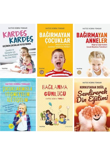 Hatice Kübra Tongar 6 Kitap Set / Kardeş Kardeş Geçinen Çocuklar Yetiştirmek - Bağırmayan Çocuklar - Bağırmayan Anneler - Çocuklarımızla Itişmeyelim - Korkutarak Değil Sevdirerek Din Eğitimi