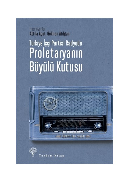 Türkiye Işçi Partisi Radyoda Proletaryanın Büyülü Kutusu - Attila Aşut