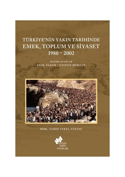 Türkiye'nin Yakın Tarihinde Emek Toplum ve Siyaset 1980-2002 - Erol Ülker