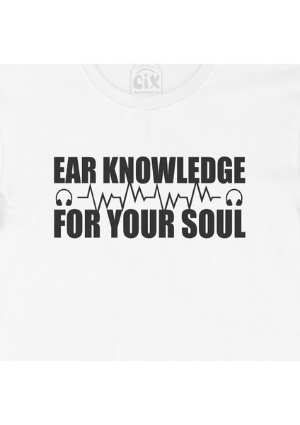 Ear Knowledge For Your Soul Tişört