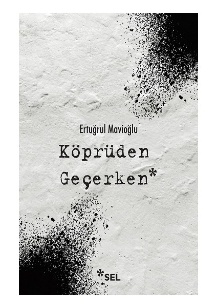 Köprüden Geçerken - Nevi Şahsına Münhasır Yakın Tarih Notları - Ertuğrul Mavioğlu