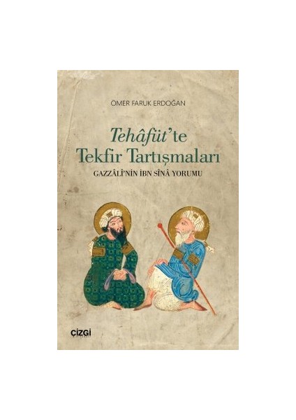 Tehâfüt'te Tekfir Tartışmaları (Gazzâlî'nin Ibn Sînâ Yorumu) - Ömer Faruk Erdoğan