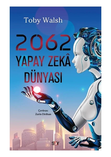 Say Yayınları 2062 Yapay Zeka Dünyası - Toby Walsh