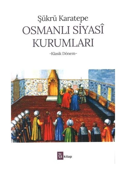Osmanlı Siyasi Kurumları - Şükrü Karatepe