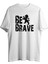 Be Brave Tişört 1