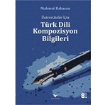 Üniversiteler Için Türk Dili Kompozisyon Bilgileri - Mahmut Babacan - Günce Yayınları