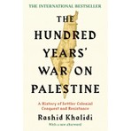 The Hundred Years' War On Palestine - Rashid Khalidi
