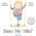 Ketebe Çocuk Sana Ne Oldu? - James Catchpole 3 - 5 Yaş Çocuk Romanı Ciltli Kitap