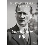 Can Yayınları Yorulsanız Bile - Gazi Mustafa Kemal Atatürk