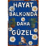 Hayat Balkonda Daha Güzel Yazılı Çiçekli Kuş Temalı Dekoratif Alüminyum Tabela – Uv Baskılı Duvar Süsü
